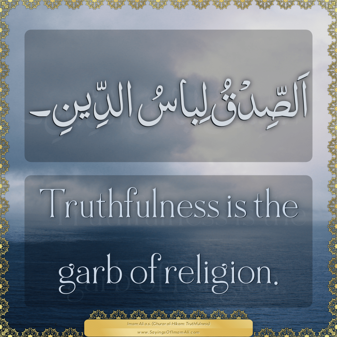 Truthfulness is the garb of religion.